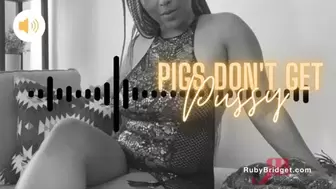 Pigs Don't Get Pussy