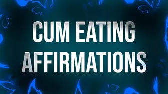 Cum Eating Affirmations for Undecisive Swallowers