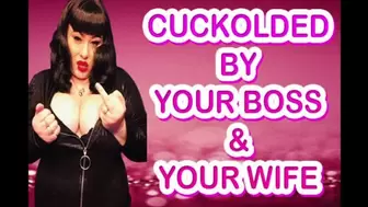 CUCKOLD BY YOUR BOSS & YOUR WIFE