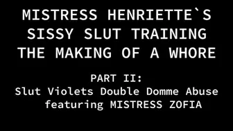 MISTRESS HENRIETTE`S SISSY SLUT TRAINING "THE MAKING OF A WHORE" Slut Violet Part 2 "Double Teamed"