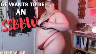 Girlfriend Wants to be an SSBBW! - WMV