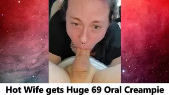 Hot Wife gets Huge 69 Oral Creampie