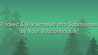 Tricked & Blackmailed Into Submission By Your Subconscious