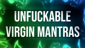 Unfuckable Virgin Mantras for Unfuckable Losers
