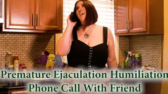 Premature Ejaculation Humiliation Phone Call w Friend