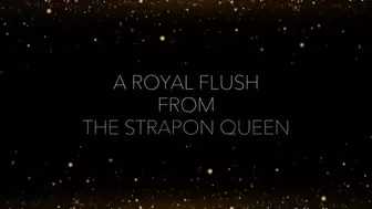 A Royal Flush from The Strap-On Queen