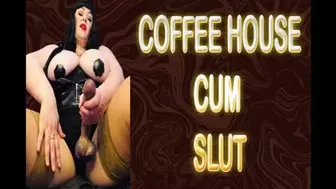 COFFEE HOUSE CUM SLUT