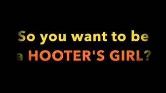 SO YOU WANT TO BE A HOOTERS GIRL? (MP4 FORMAT)