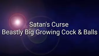 Satan's Curse : Beastly Big Growing Cock & Balls