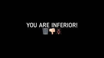 YOU ARE INFERIOR!!