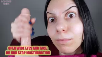 OPEN WIDE EYES AND FACE: JOI NON STOP MASTURBATION (Video request)
