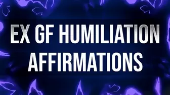 Ex Girlfriend Humiliation Affirmations for Dumped Losers