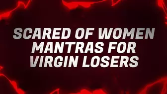 Scared of Women Mantras for Virgin Losers