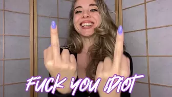 Fuck you Idiot