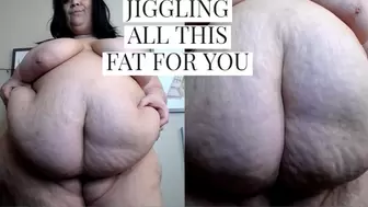 Jiggling All This Fat for You!!